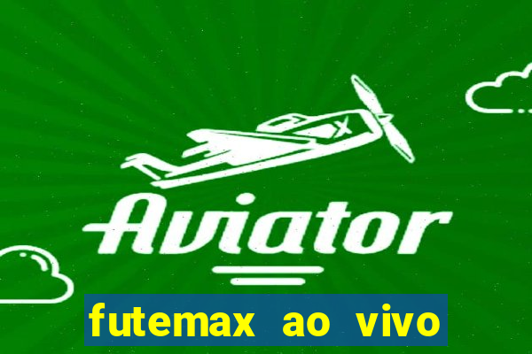 futemax ao vivo futebol ao vivo